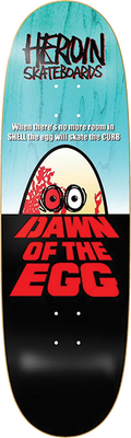 HEROIN DAWN OF THE EGG DECK-9.4X32